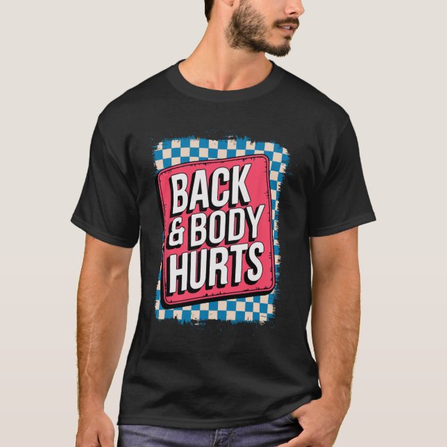 Back And Body Hurts Funny Bodybuilder Joke Gym Wei T Shirt (Framsida)