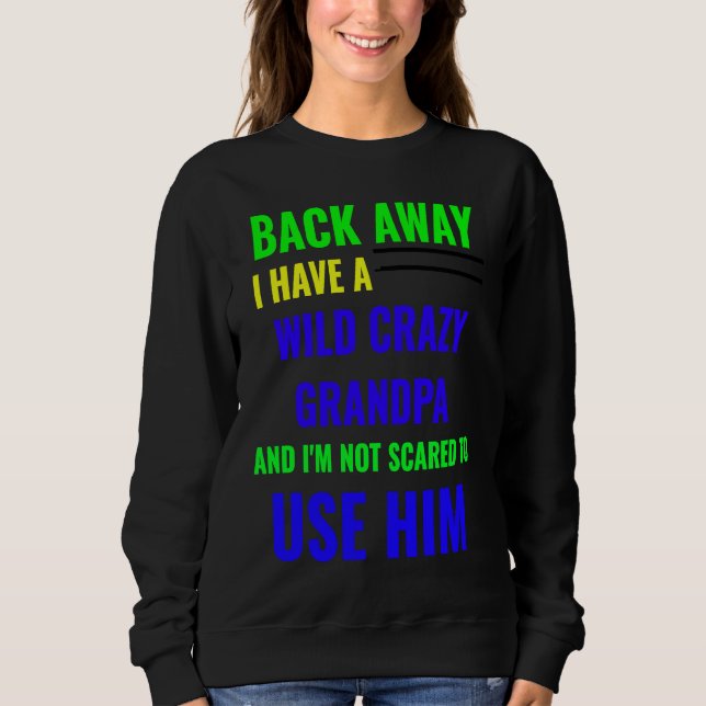 BACK AWAY I HAVE A WILD CRAZY GRANDPA T SHIRT (Framsida)