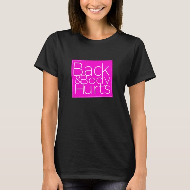 Back Body Hurts Sarcastic 1 T Shirt (Framsida)