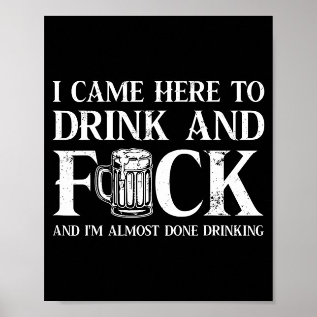 Back I Came Here To Drink And Fck I'm Almost Done  Poster (Framsidan)