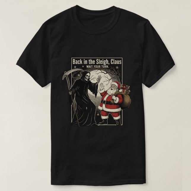 Back in the sleigh, Claus. Wait your turn T Shirt (Design framsida)