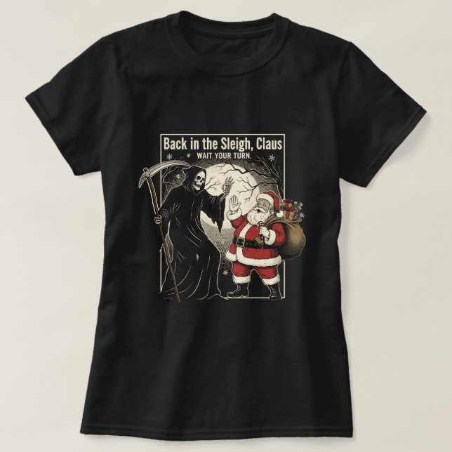 Back in the sleigh, Claus. Wait your turn T Shirt (Design framsida)