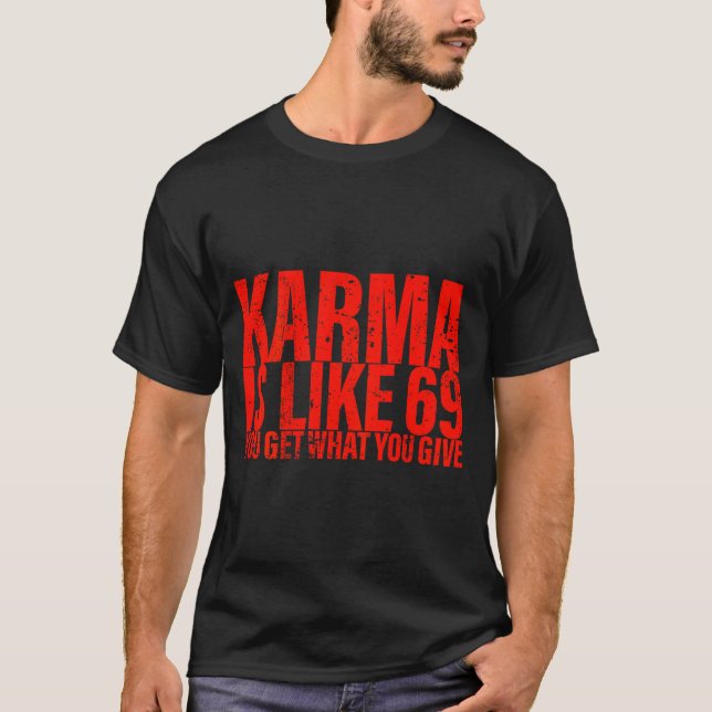 (back) Karma Is Like 69 You Get What You Give Funn T Shirt (Framsida)