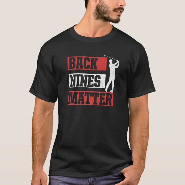 Back Nines Matter Golf Player Pun Golfing T Shirt (Framsida)