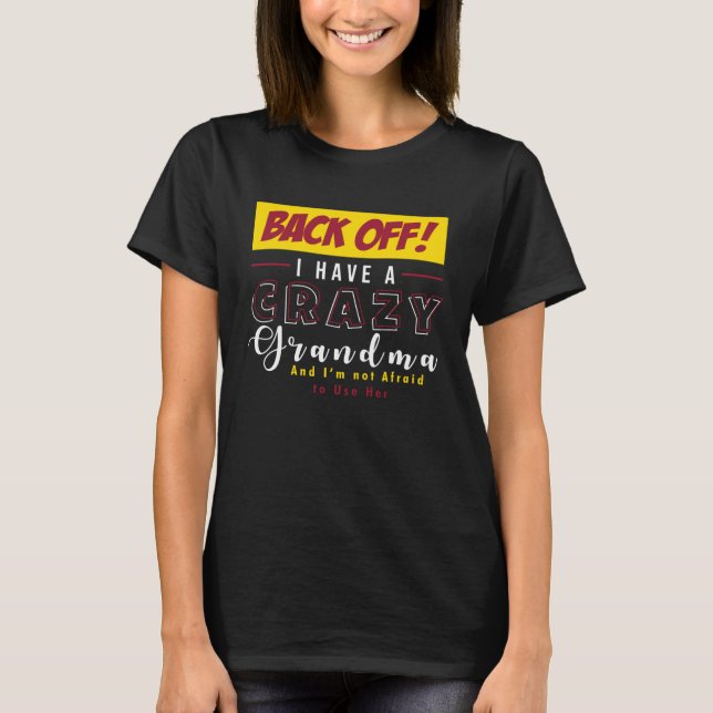 Back Off I Have A Crazy Grandma Not Afraid To Use  T Shirt (Framsida)