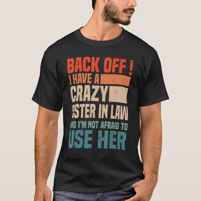 Back Off I Have A Crazy Sister In Law  Sisterinlaw T Shirt (Framsida)
