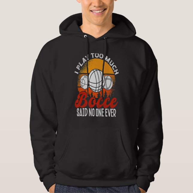 Back Play Too Much Bocceu2026 Said No One Ever Boc Hoodie (Framsida)
