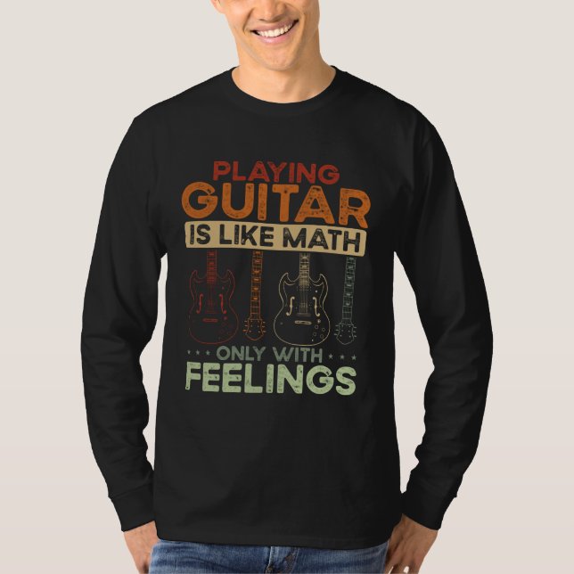 Back Playing Guitar Is Like Math Only With Feeling T Shirt (Framsida)