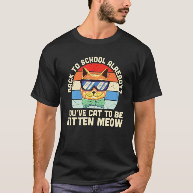 Back To School  Back To School Already Kitten Meow T Shirt (Framsida)