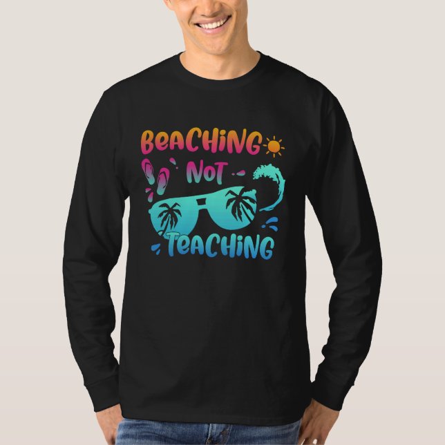 Back To School Beaching Not Teaching  Teacher Life T Shirt (Framsida)