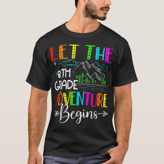 Back To School Funny Let The 8th Grade Adventure B T Shirt