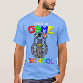 Back To School Gamer I Paused My Video Game Astron T Shirt