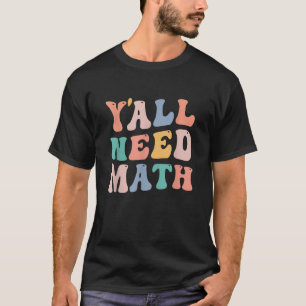 Back to school Y all Need Math Teacher Funny Stud T Shirt