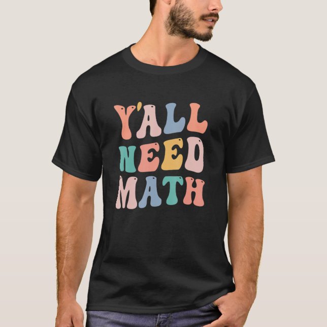 Back to school Y'all Need Math Teacher Student W T Shirt (Framsida)