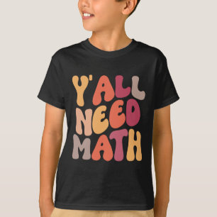 Back to school Yall Need Math Teacher Women Kids T Shirt