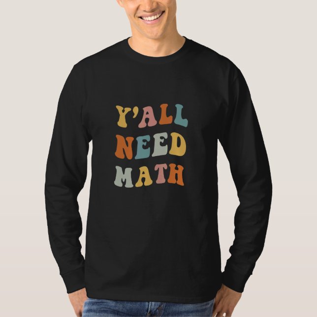 Back To School Y'all Need Math Teachers First Day  T Shirt (Framsida)