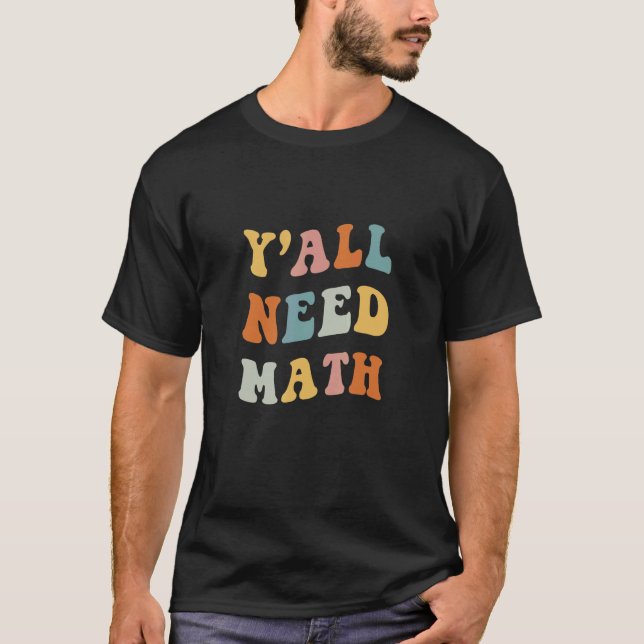 Back To School Y'all Need Math Teachers First Day  T Shirt (Framsida)