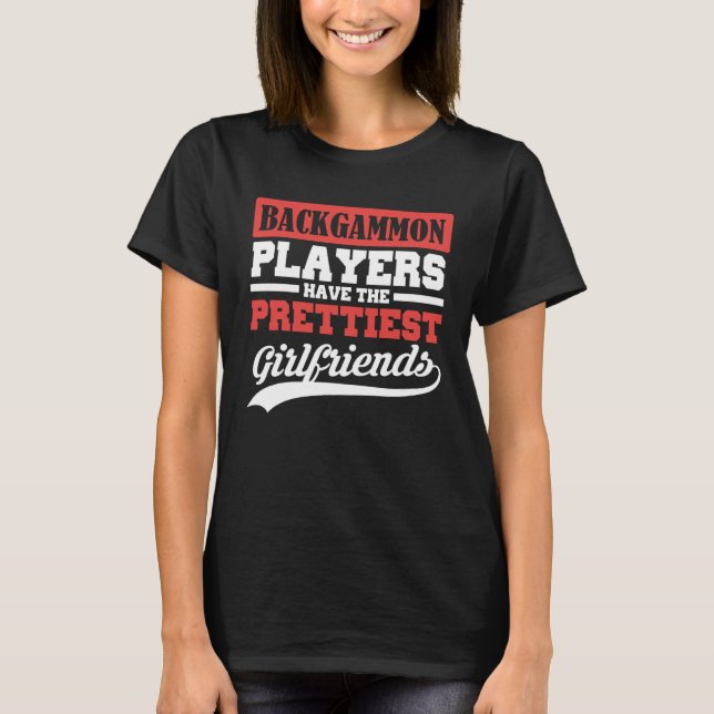 Backgammon-spelare har de vackraste flickvännerna t shirt (Framsida)