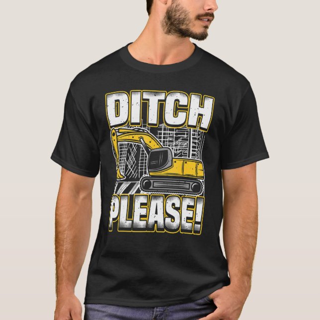 Backhoe Operator Pun, Ditch Please, Funny Digger & T Shirt (Framsida)