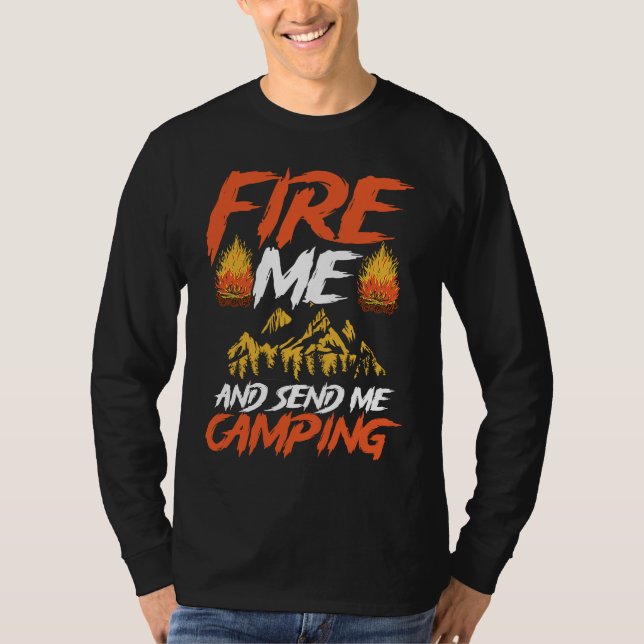 Backprint Fire Me And Send Camping Camping T Shirt (Framsida)