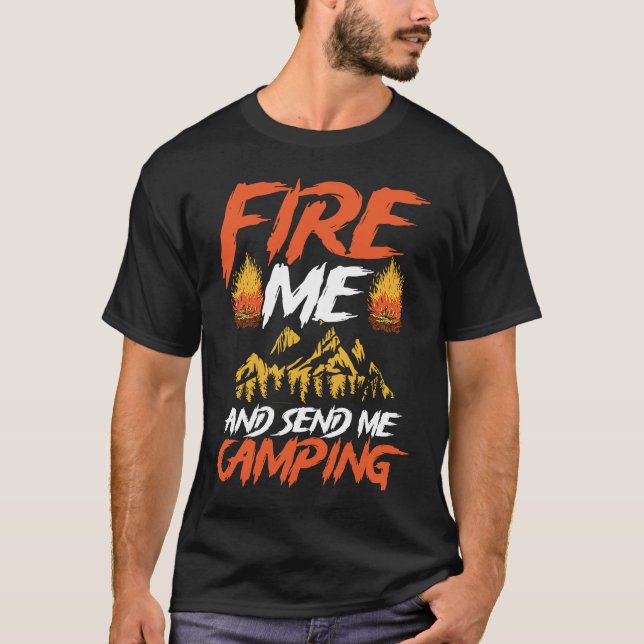 Backprint Fire Me And Send Camping Camping T Shirt (Framsida)