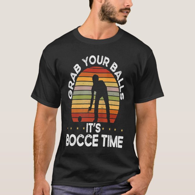Backprint Grab Your Balls It S Bocce Time Bocce Ba T Shirt (Framsida)