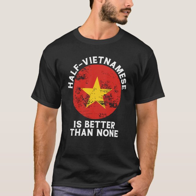 Backprint Half Vietnamese Is Better Than None Viet T Shirt (Framsida)