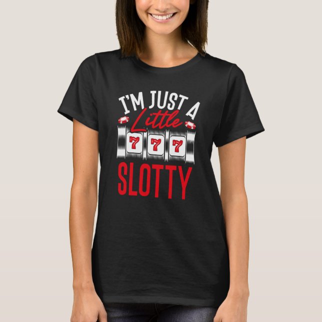 Backprint I M Just A Little Slotty Slot Machine T Shirt (Framsida)