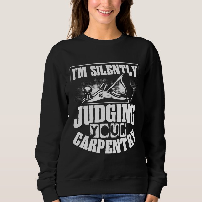 Backprint I M Silently Judging Your Carpentry Wood T Shirt (Framsida)