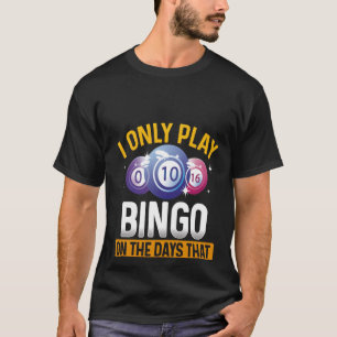 Backprint I only Play Bingo on Days that end I T Shirt