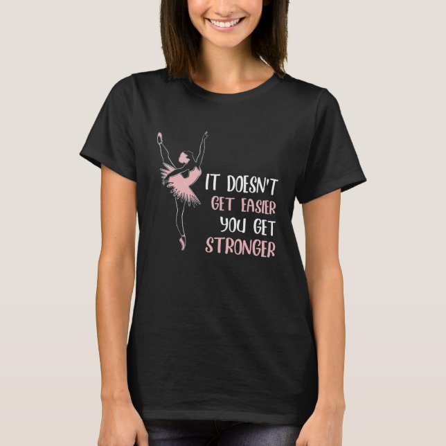 Backprint It doesnt get easier you get stronger ba T Shirt (Framsida)