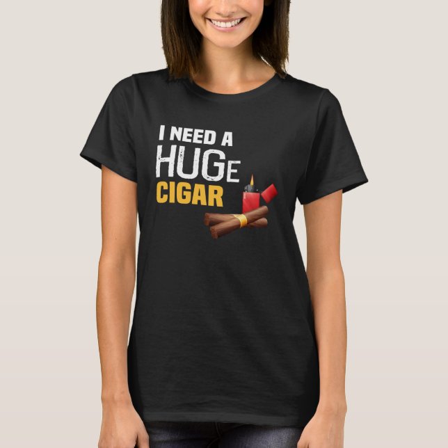 Backprint Jag behöver en enorm Cigar T Shirt (Framsida)