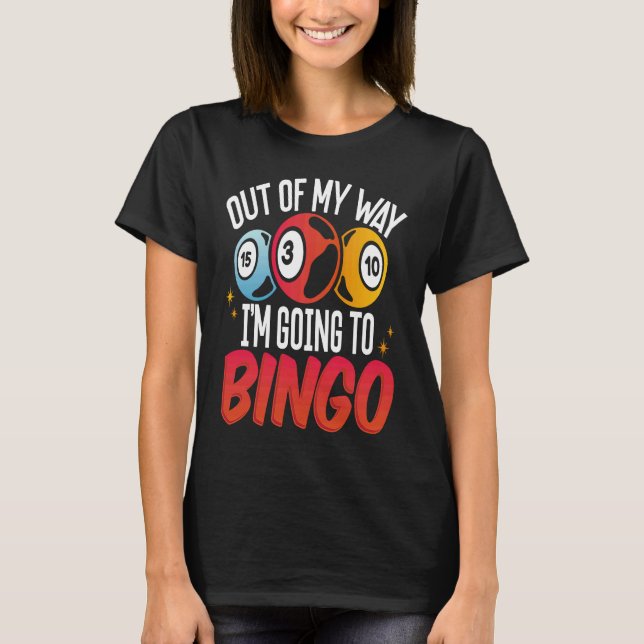 Backprint Out Of My Way I'm Going To Bingo T Shirt (Framsida)