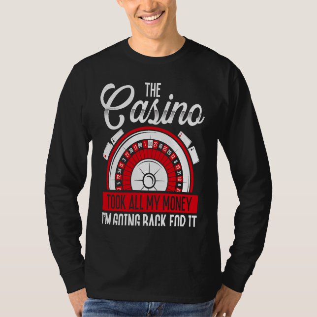 Backprint The Casino Took All My Money I'm Going B T Shirt (Framsida)