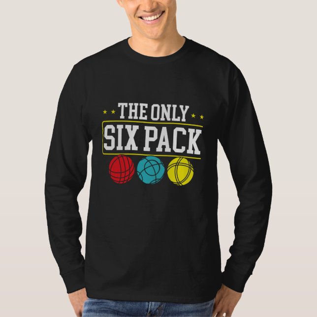 Backprint The Only Six Pack I Ever Need Bocce Ball T Shirt (Framsida)