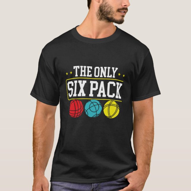 Backprint The Only Six Pack I Ever Need Bocce Ball T Shirt (Framsida)
