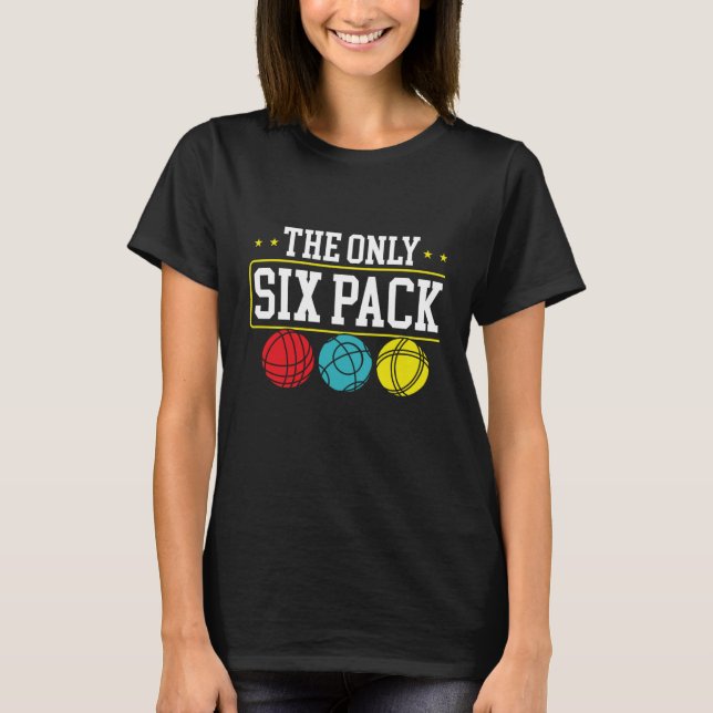 Backprint The Only Six Pack I Ever Need Bocce Ball T Shirt (Framsida)
