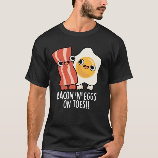 Bacon And Eggs On Toes Funny Toast Pun Dark BG T Shirt (Framsida)