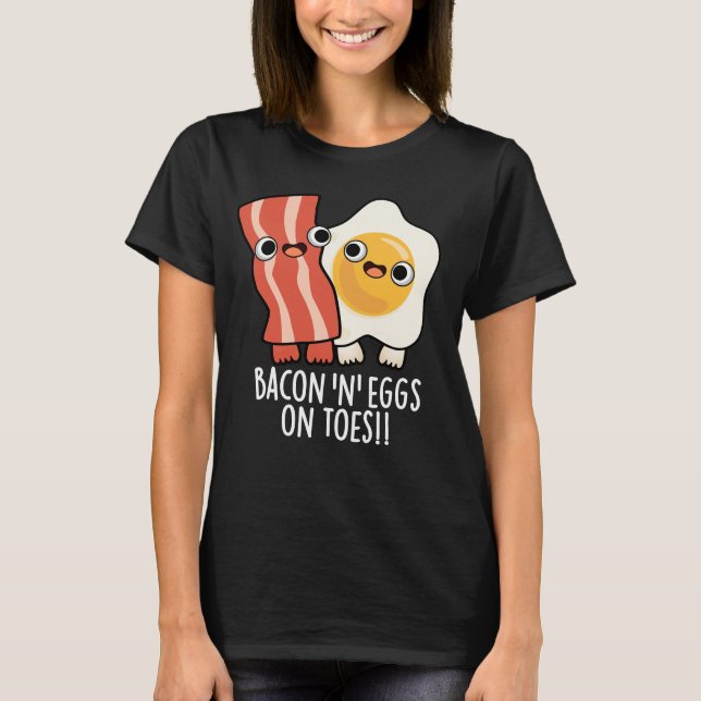 Bacon And Eggs On Toes Funny Toast Pun Dark BG T Shirt (Framsida)