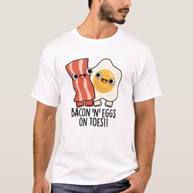 Bacon And Eggs On Toes Funny Toast Pun  T Shirt (Framsida)