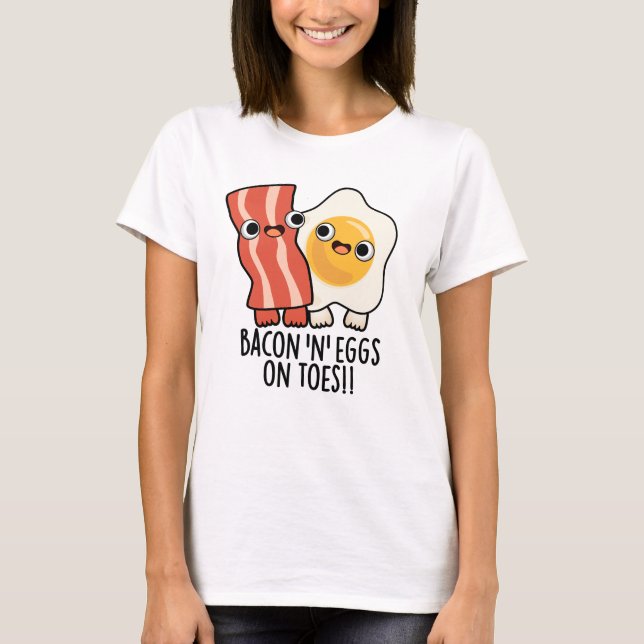 Bacon And Eggs On Toes Funny Toast Pun  T Shirt (Framsida)