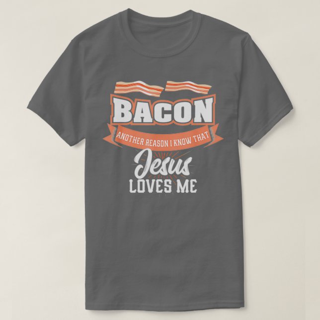 Bacon annan orsak Jesus Kärlek Me BBQ Kött mat T Shirt (Design framsida)