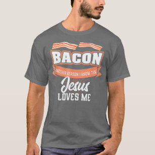 Bacon annan orsak Jesus Kärlek Me BBQ Kött mat T Shirt