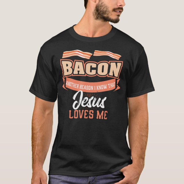 Bacon annan orsak Jesus Kärlek Me Shirt Bbq T Shirt (Framsida)