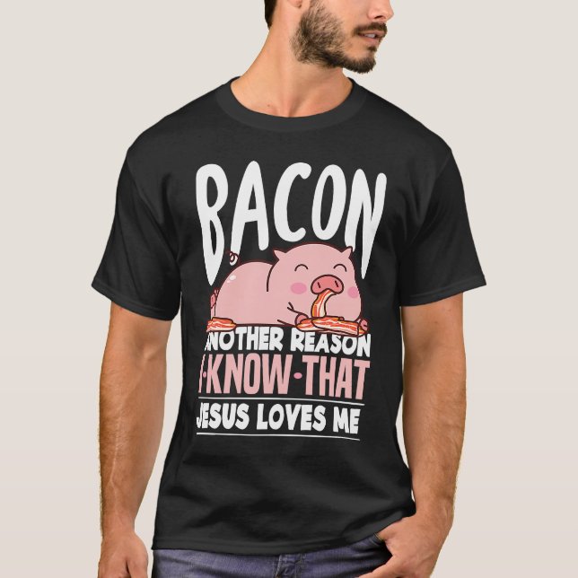 Bacon Another Reason I Know Jesus Loves Me Food Pu T Shirt (Framsida)