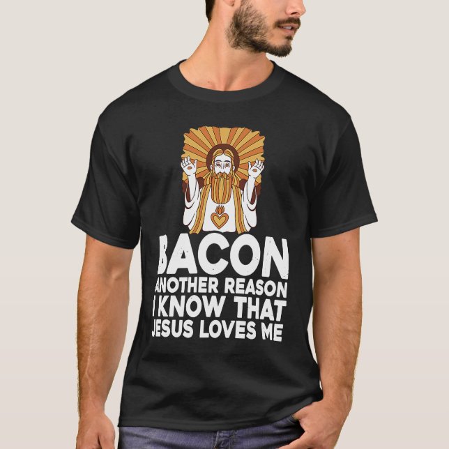 Bacon Another Reason I Know That Jesus Loves Me T Shirt (Framsida)