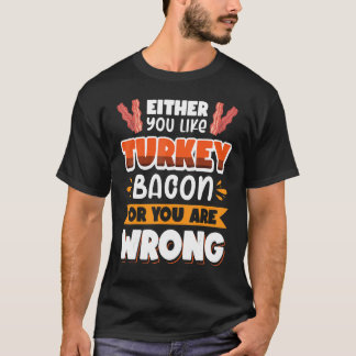Bacon Antingen Gillar Du Kalkonbacon Eller Är Fel T Shirt