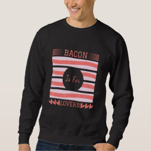 Bacon Är För  Jag Älskar Bacon  Bacon Dag Matmatad Lång Ärmad Tröja