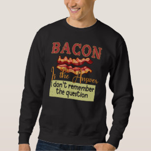 Bacon är svaret jag inte kommer ihåg frågan lång ärmad tröja
