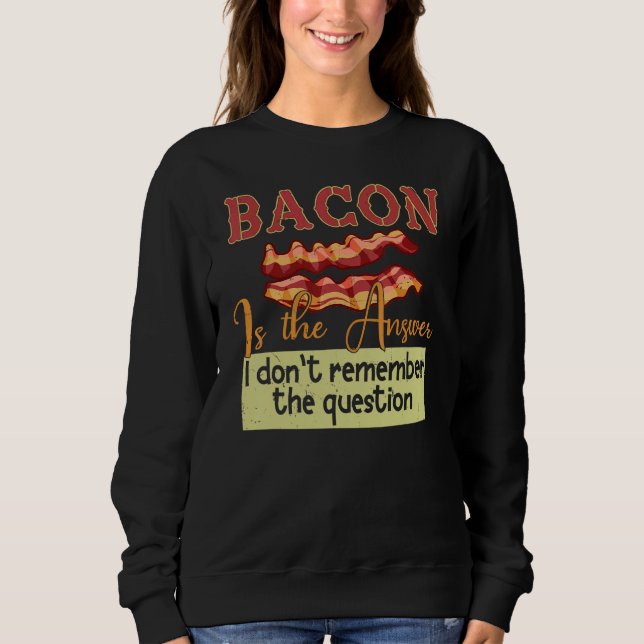 Bacon är svaret jag inte kommer ihåg frågan t shirt (Framsida)